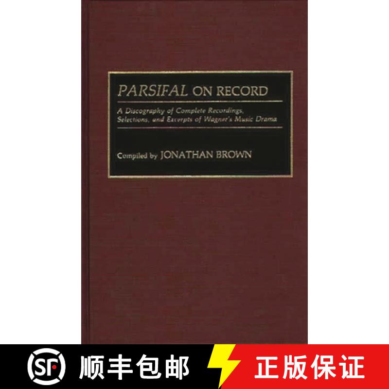 【4周达】Parsifal on Record: A Discography of Complete Recordings, Selections, and Excerpts of Wagner... [9780313285417]