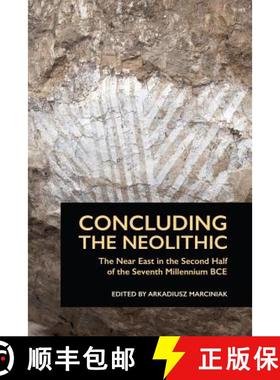 【3-4周达】Concluding the Neolithic : The Near East in the Second Half of the Seventh Millennium BCE [9781937040833]