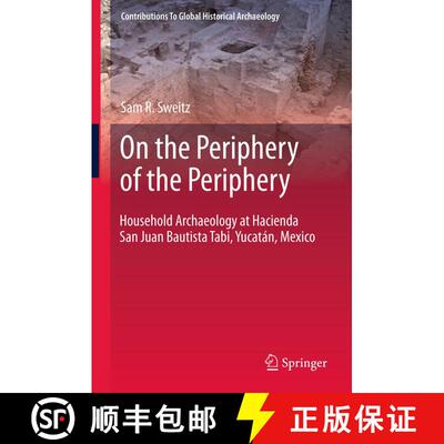 【3-4周达】On the Periphery of the Periphery : Household Archaeology at Hacienda San Juan Bautista Ta... [9781461414957]