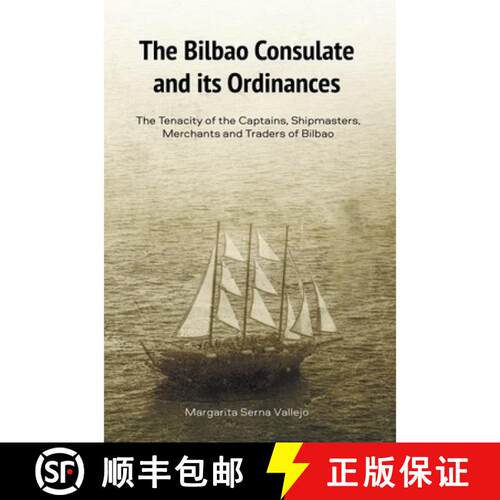 【3-4周达】The Bilbao Consulate and Its Ordinances: The Tenacity of the Captains, Shipmasters, Mercha... [9781949805451]