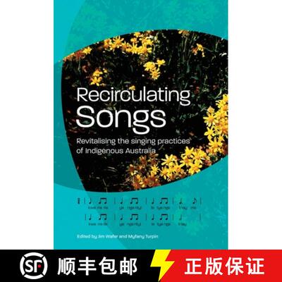 【3-4周达】Recirculating Songs: Revitalising the singing practices of Indigenous Australia [9781761540257]