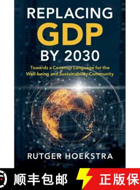 【3-4周达】Replacing GDP by 2030: Towards a Common Language for the Well-being and Sustainability Com... [9781108497336]
