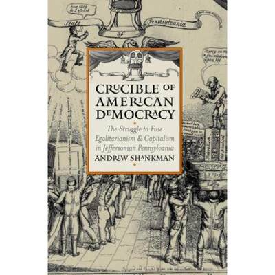 【4周达】Crucible of American Democracy: The Struggle to Fuse Egalitarianism and Capitalism in Jeffer... [9780700613045]