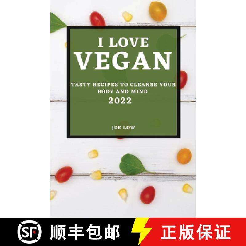 【3-4周达】I Love Vegan 2022: Tasty Recipes to Cleanse Your Body and Mind [9781804501511]