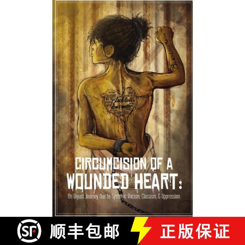 预订 Circumcision of a Wounded Heart: An Unjust Journey Due to Systemic Racism, Classism, & Oppression [9781736672310]