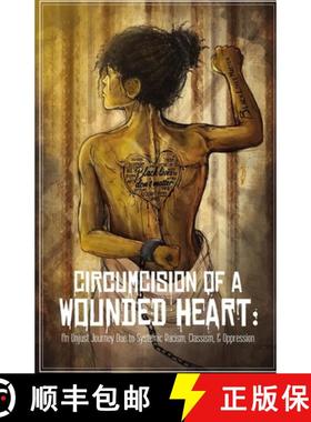 预订 Circumcision of a Wounded Heart: An Unjust Journey Due to Systemic Racism, Classism, & Oppression [9781736672310]