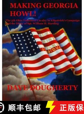 【3-4周达】Making Georgia Howl!: The 5th Ohio Volunteer Cavalryin Kilpatrick's Campagin and the Diary... [9781945430107]