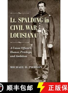 预订 Lt. Spalding in Civil War Louisiana: A Union Officer's Humor, Privilege, and Ambition [9780807164396]