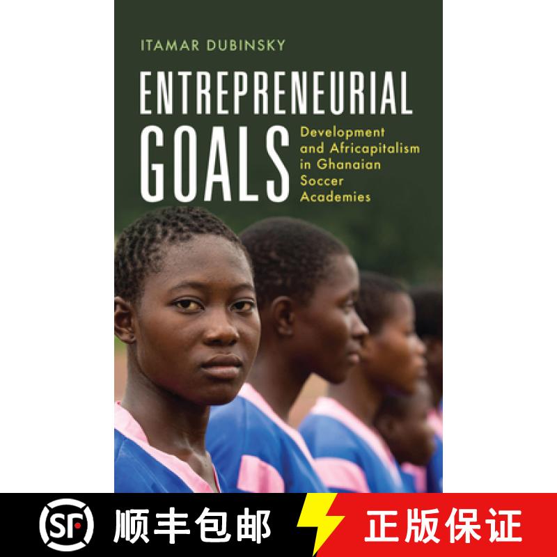 预订 Entrepreneurial Goals: Development and Africapitalism in Ghanaian Soccer Academies [9780299335601]