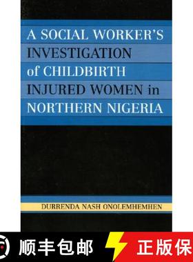预订 A Social Worker's Investigation of Childbirth Injured Women in Northern Nigeria [9780761830832]