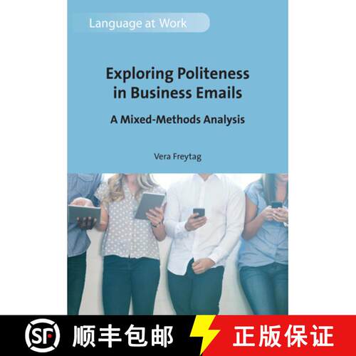 【3-4周达】Exploring Politeness in Business Emails : A Mixed-Methods Analysis [9781788925952]