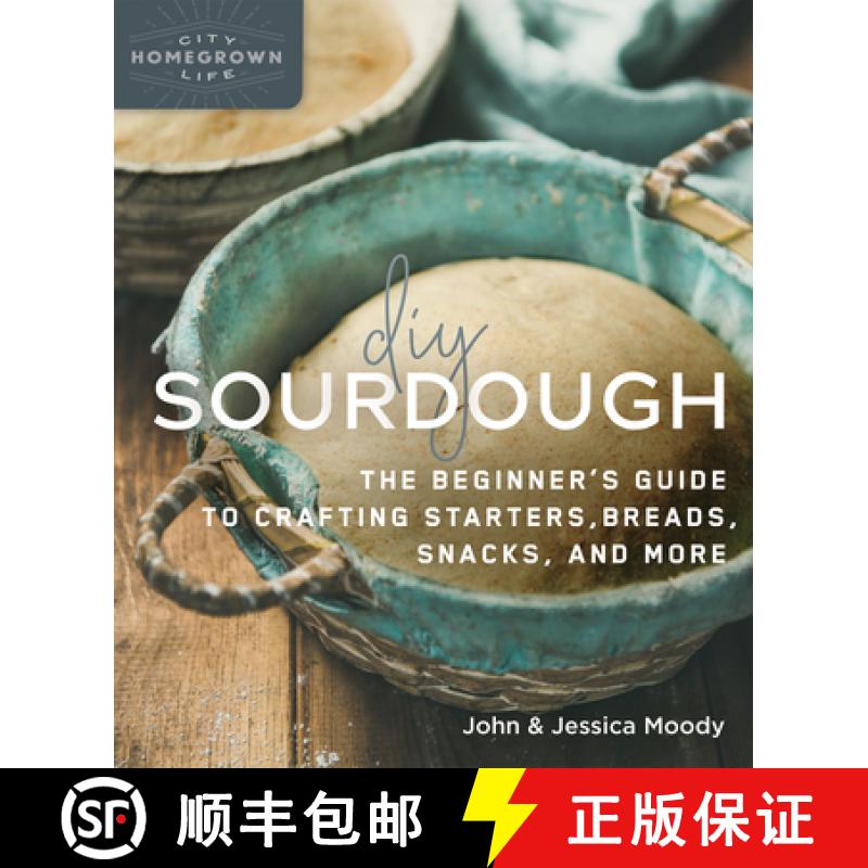 【3-4周达】DIY Sourdough : The Beginner's Guide to Crafting Starters, Bread, Snacks, and More [9780865719200]