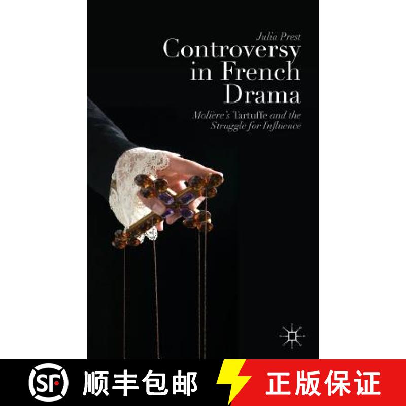 【3-4周达】Controversy in French Drama : Molière's Tartuffe and the Struggle for Influence [9781349465941]
