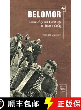 【3-4周达】Belomor : Criminality and Creativity in Stalin's Gulag [9781618112880]