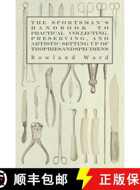 【3-4周达】The Sportsman's Handbook to Practical Collecting, Preserving, and Artistic Setting up of T... [9781444607949]