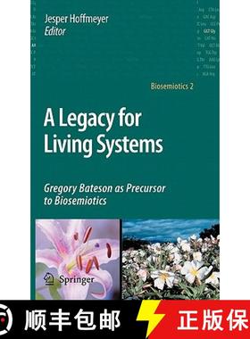 【3-4周达】A Legacy for Living Systems: Gregory Bateson as Precursor to Biosemiotics [9781402067051]