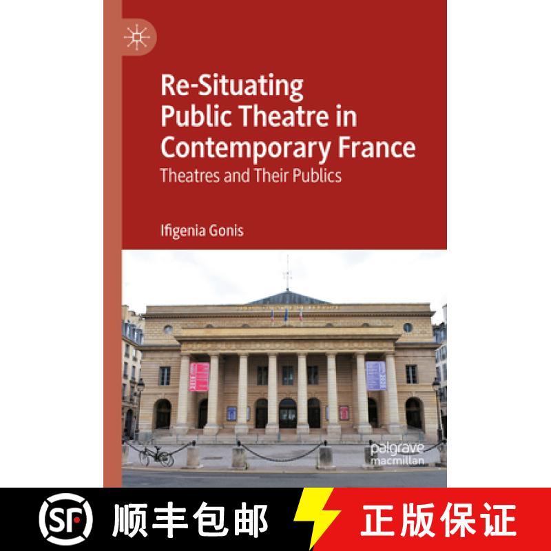 【3-4周达】Re-Situating Public Theatre in Contemporary France: Theatres and Their Publics [9783031224744]