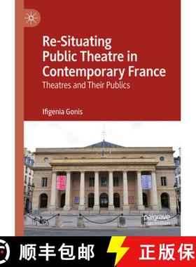 【3-4周达】Re-Situating Public Theatre in Contemporary France: Theatres and Their Publics [9783031224744]