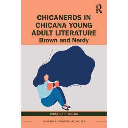 【4周达】ChicaNerds in Chicana Young Adult Literature: Brown and Nerdy [9780367520717]