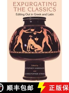 预订 Expurgating the Classics: Editing Out in Greek and Latin [9781472558534]