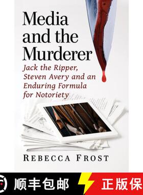 【3-4周达】Media and the Murderer : Jack the Ripper, Steven Avery and an Enduring Formula for Notoriety [9781476681528]