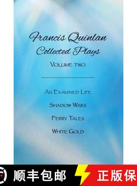 预订 Collected Plays of Francis Quinlan: An Examined Life, Shadow Wars, Ferry Tales and White Gold [9780692428023]