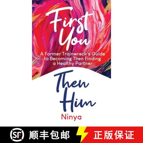预订 First You Then Him: A Former Trainwreck's Guide to Becoming Then Finding A Healthy Partner [9781734546460]