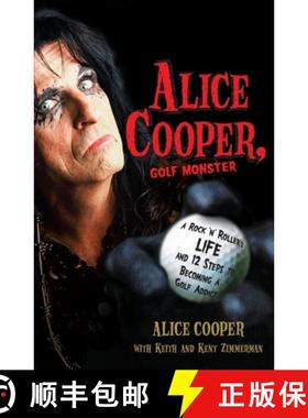 【3-4周达】Alice Cooper, Golf Monster: A Rock 'n' Roller's Life and 12 Steps to Becoming a Golf Addict [9780307382917]