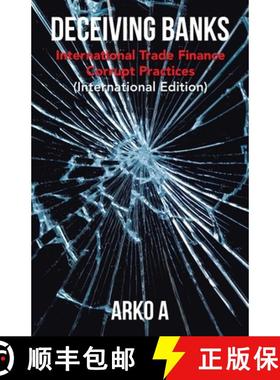 【3-4周达】Deceiving Banks: International Trade Finance Corrupt Practices (International Edition) [9781543766882]