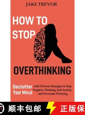 预订 How to Stop Overthinking: Declutter Your Mind with 8 Proven Strategies to Stop Negative Thinking... [9781952597251]