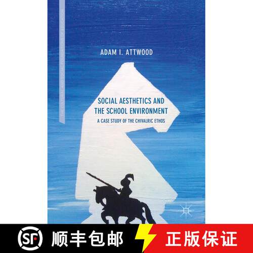 【3-4周达】精装 Social Aesthetics and the School Environment : A Case Study of the Chivalric Ethos (1... [9783319603445]