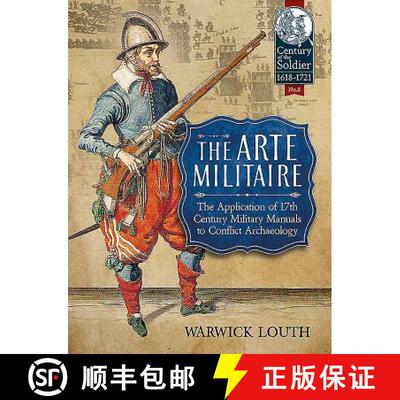 【3-4周达】The Arte Militaire: The Application of 17th Century Military Manuals to Conflict Archaeology [9781911096221]