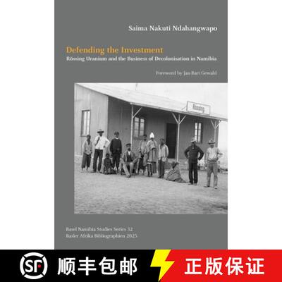 【3-4周达】Defending the Investment: Rössing Uranium and the Business of Decolonisation in Namibia [9783906927701]