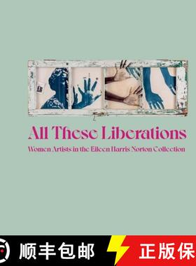 All These Liberations: Women Artists in the Eileen Harris Norton Collection [9780300272291]