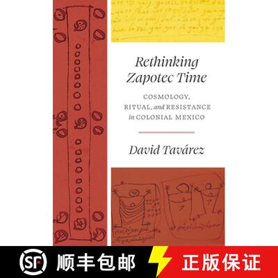 【3-4周达】精装 Rethinking Zapotec Time – Cosmology, Ritual, and Resistance in Colonial Mexico: Cosm... [9781477324516]