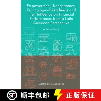 【3-4周达】Empowerment, Transparency, Technological Readiness and their Influence on Financial Perfor... [9781801173834]