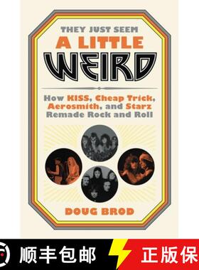 【3-4周达】They Just Seem a Little Weird : How KISS, Cheap Trick, Aerosmith, and Starz Remade Rock an... [9780306845192]