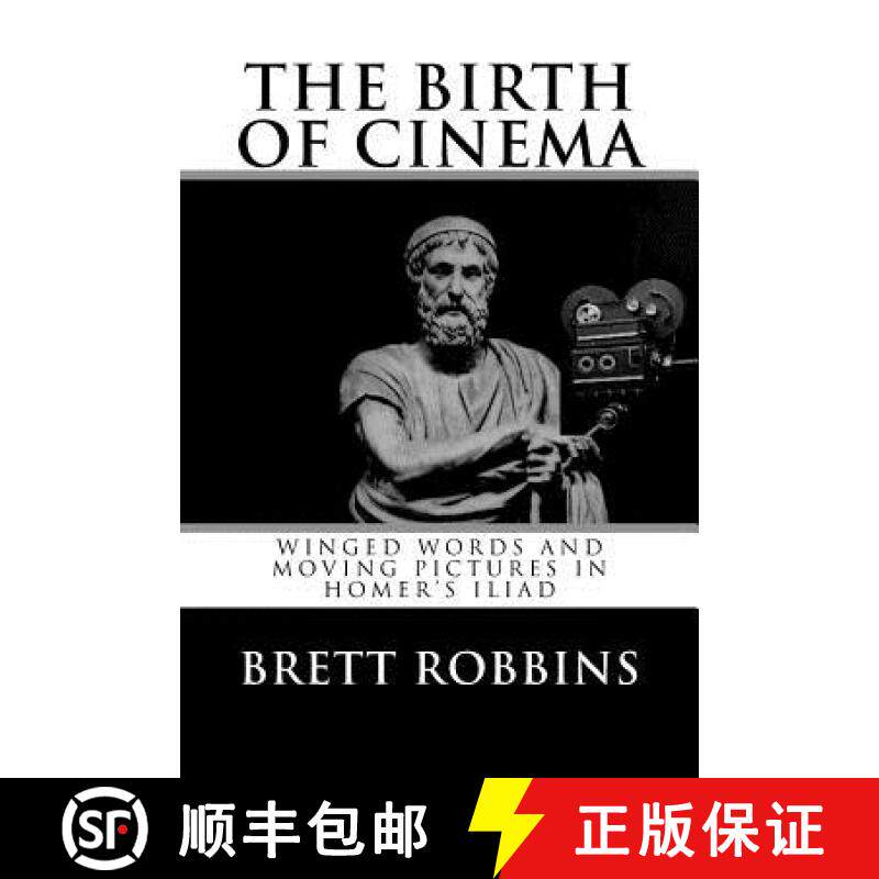 预订 The Birth of Cinema: Winged Words and Moving Pictures in Homer's Iliad [9780692828861]