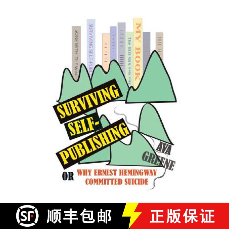 【2-3周达】Surviving Self-Publishing: or Why Ernest Hemingway Committed Suicide [9781938691133]