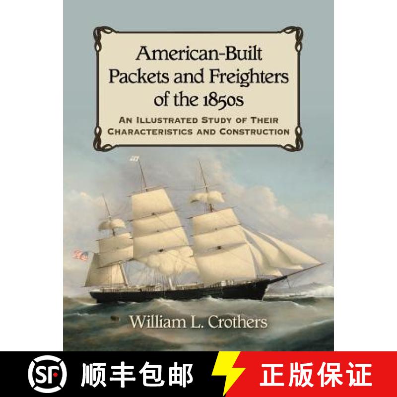 【2-3周达】American-Built Packets and Freighters of the 1850s : An Illustrated Study of Their Charact... [9780786470068]
