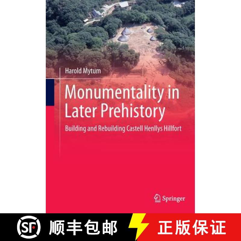 【3-4周达】Monumentality in Later Prehistory : Building and Rebuilding Castell Henllys Hillfort [9781493947867]
