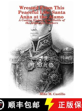 【3-4周达】Wrested From This Peaceful Life: Santa Anna at the Alamo [9781435718913]