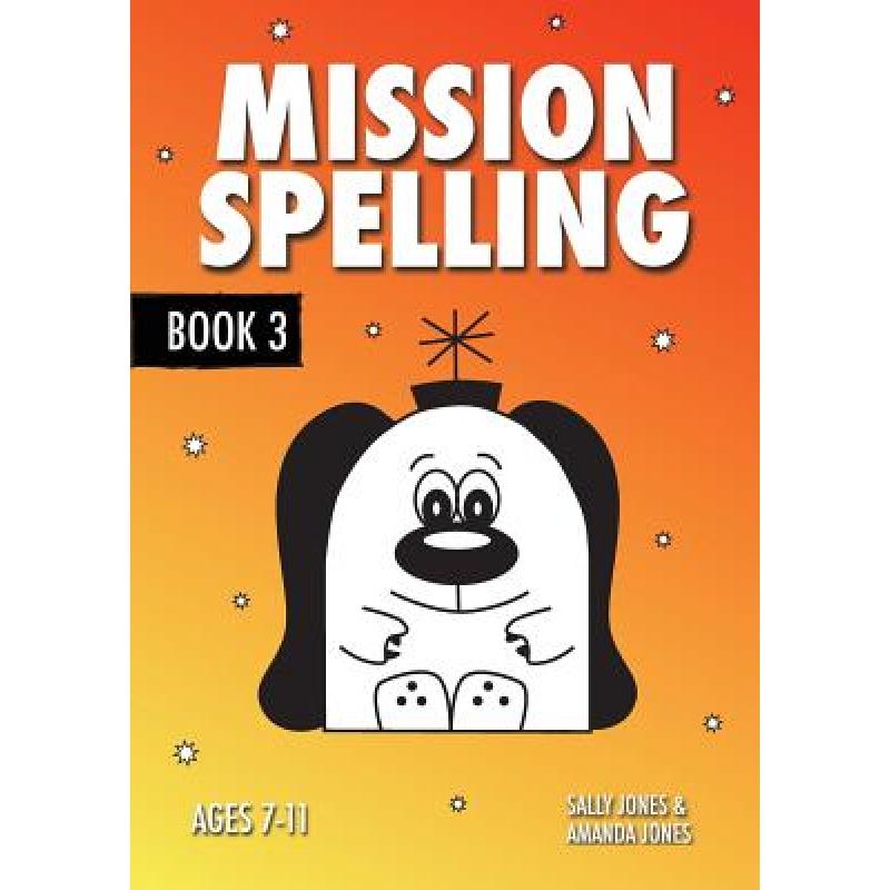 预订 Mission Spelling Book 3: A Crash Course To Succeed In Spelling With Phonics (ages 7-11 years) [9781907733840]