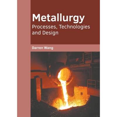 【4周达】Metallurgy: Processes, Technologies and Design [9781639893522]