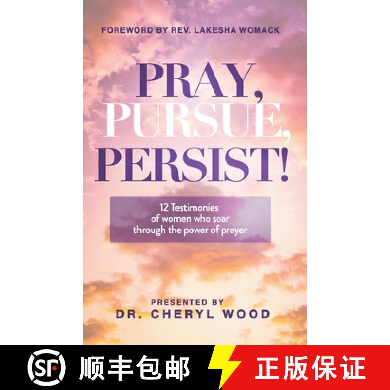 预订 Pray, Pursue, Persist: 12 Testimonies of Women Who Soar Through the Power of Prayer [9781792337376]