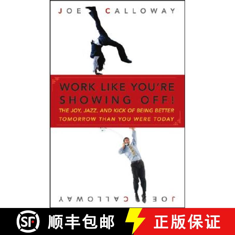 【3-4周达】Work Like You'Re Showing Off! The Joy, Jazz, And Kick Of Being Better Tomorrow Than You We... [9780470116265]