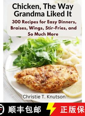 预订 Chicken, The Way Grandma Liked It: Say Goodbye to Boring Chicken with 300 Recipes for Easy Dinne... [9781805472339]