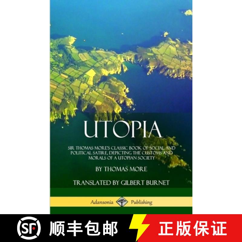 【4周达】Utopia: Sir Thomas More's Classic Book of Social and Political Satire, Depicting the Customs... [9781387880454]