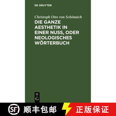 【3-4周达】精装 Die Ganze Aesthetik in Einer Nuß, Oder Neologisches Worterbuch: ALS Ein Sicherer Kun... [9783112465318]