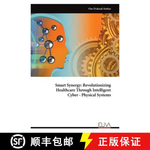 【3-4周达】Smart Synergy: Revolutionizing Healthcare Through Intelligent Cyber - Physical Systems [9789999322270]